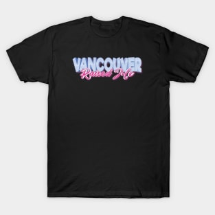 Vancouver Raised Me T-Shirt